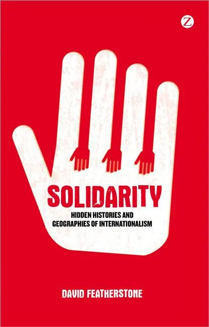 Solidarity: Hidden Histories and Geographies of Internationalism - Paperback