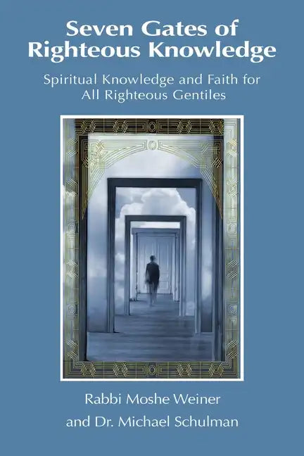 Seven Gates of Righteous Knowledge: A Compendium of Spiritual Knowledge and Faith for the Noahide Movement and All Righteous Gentiles - Paperback