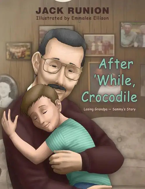 After 'While, Crocodile: Losing Grandpa-Sammy's Story - Paperback