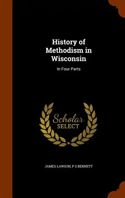 History of Methodism in Wisconsin: In Four Parts - Hardcover