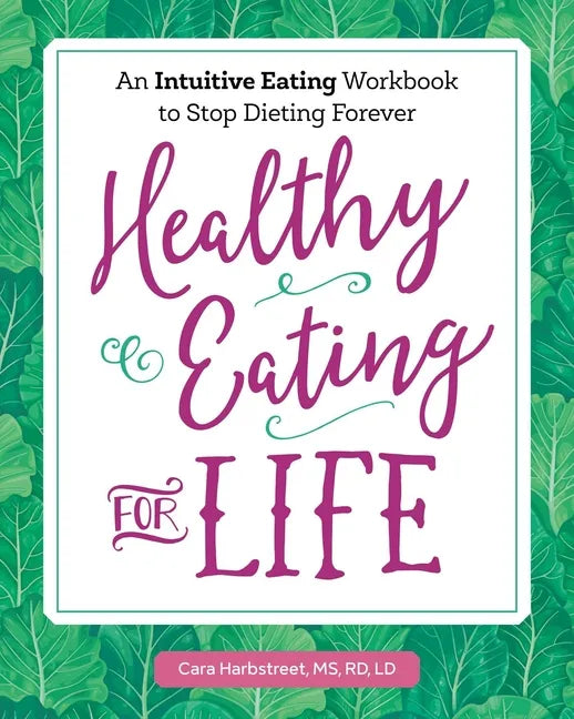 Healthy Eating for Life: An Intuitive Eating Workbook to Stop Dieting Forever - Paperback