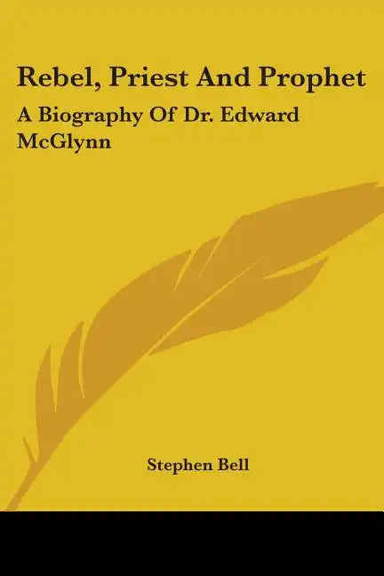 Rebel, Priest And Prophet: A Biography Of Dr. Edward McGlynn - Paperback