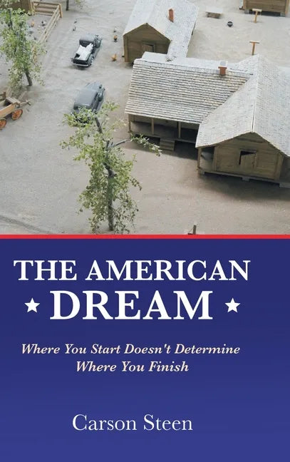 The American Dream: Where You Start Doesn't Determine Where You Finish - Hardcover