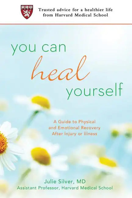 You Can Heal Yourself: A Guide to Physical and Emotional Recovery After Injury or Illness - Paperback