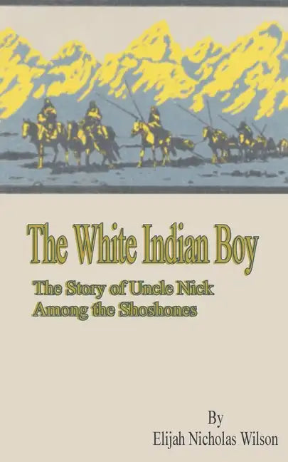 The White Indian Boy: The Story of Uncle Nick Among the Shoshones - Paperback