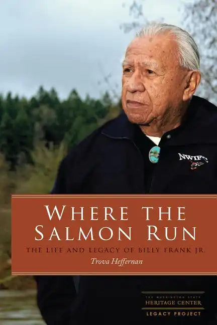 Where the Salmon Run: The Life and Legacy of Billy Frank Jr. - Paperback