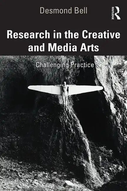 Research in the Creative and Media Arts: Challenging Practice - Paperback
