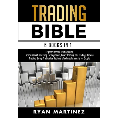 Trading Bible: Cryptocurrency Trading, Stock Market Investing for Beginners, Forex Trading, Day Trading, Options Trading, Swing Tradi - Hardcover