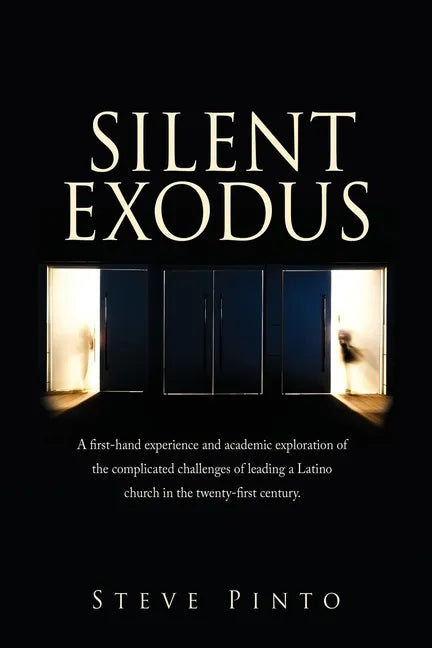 Silent Exodus: A first-hand experience and academic exploration of the complicated challenges of leading a Latino church in the twenty-first century. - Paperback
