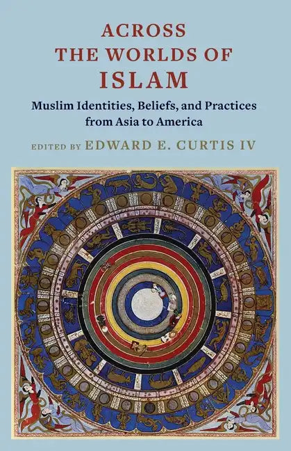 Across the Worlds of Islam: Muslim Identities, Beliefs, and Practices from Asia to America - Paperback