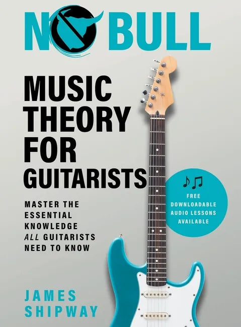 No Bull Music Theory for Guitarists: Master the Essential Knowledge all Guitarists Need to Know - Hardcover
