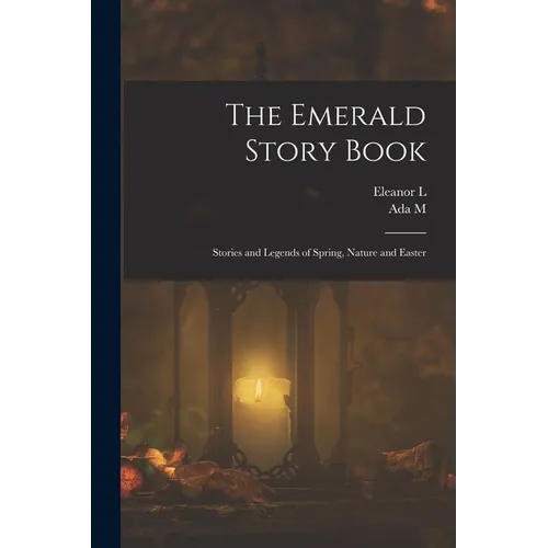 The Emerald Story Book; Stories and Legends of Spring, Nature and Easter - Paperback