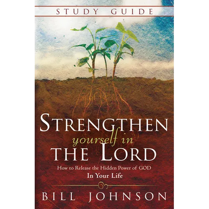 Strengthen Yourself in the Lord Study Guide: How to Release the Hidden Power of God in Your Life - Paperback