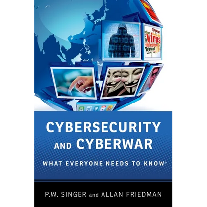 Cybersecurity and Cyberwar: What Everyone Needs to Know(r) - Paperback