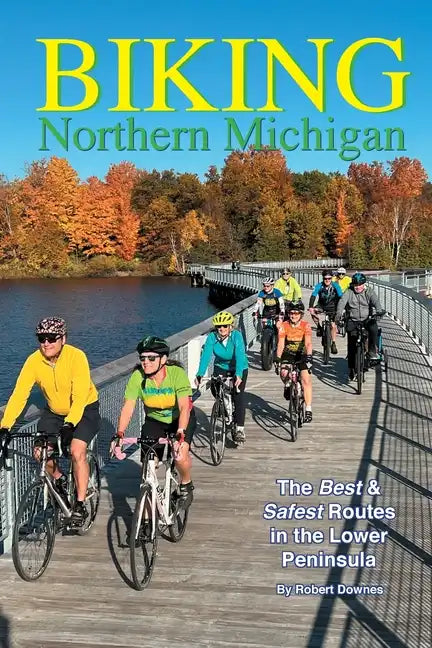 Biking Northern Michigan - The Best & Safest Routes in the Lower Peninsula - Paperback