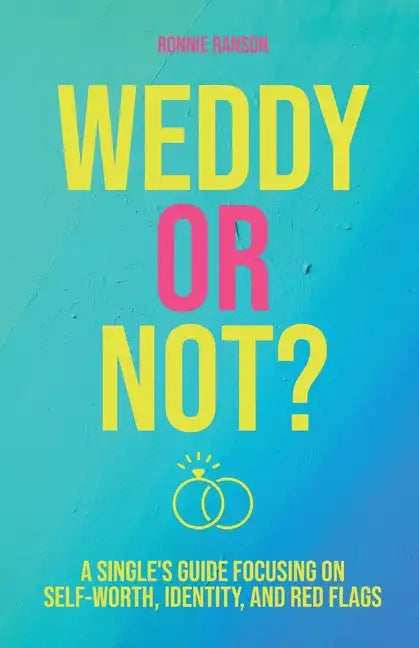 Weddy or Not: A Single's Guide Focusing on Self Worth, Identity, and Red Flags - Paperback