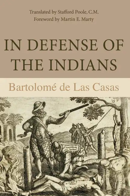 In Defense of the Indians: The Defense of the Most Reverend Lord, Don Fray Bartolome de Las Casas, of the Order of Preachers, Late Bishop of Chiapa, A - Paperback