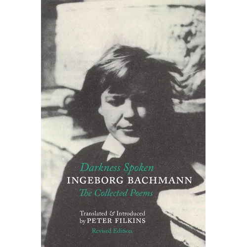 Darkness Spoken: The Collected Poems of Ingeborg Bachmann - Paperback