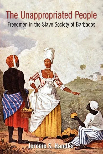 The Unappropriated People: Freedmen in the Slave Society of Barbados - Paperback