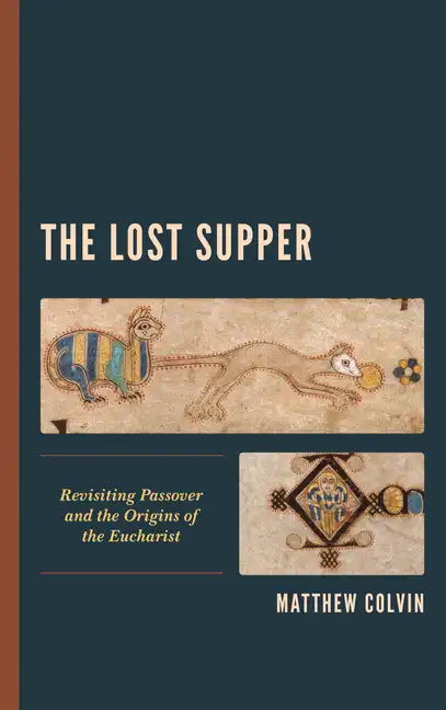 The Lost Supper: Revisiting Passover and the Origins of the Eucharist - Paperback