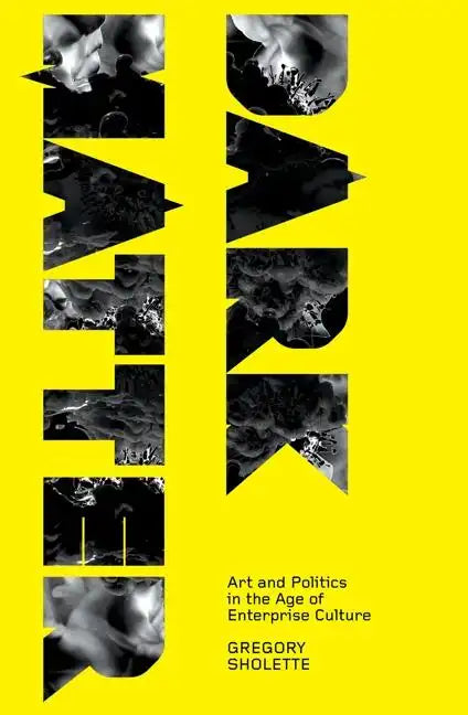 Dark Matter: Art And Politics In The Age Of Enterprise Culture - Paperback