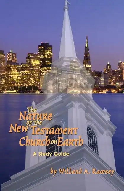 The Nature of the New Testament Church on Earth - A Study Guide - Paperback