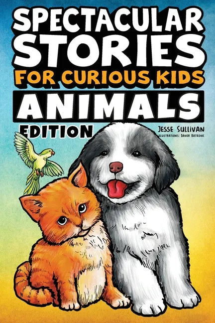 Spectacular Stories for Curious Kids Animals Edition: Fascinating Tales to Inspire & Amaze Young Readers - Paperback