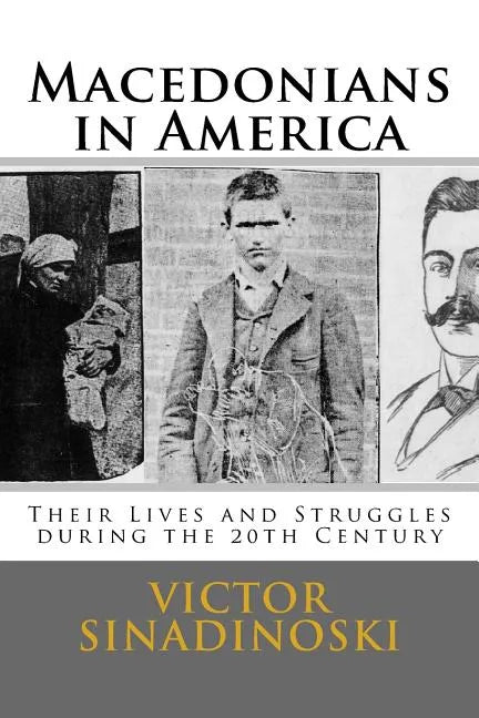 Macedonians in America: Their Lives and Struggles during the 20th Century - Paperback