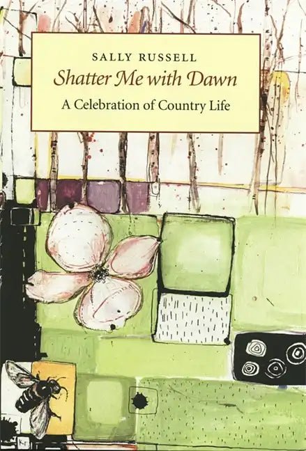 Shatter Me with Dawn: A Celebration of Country Life - Hardcover