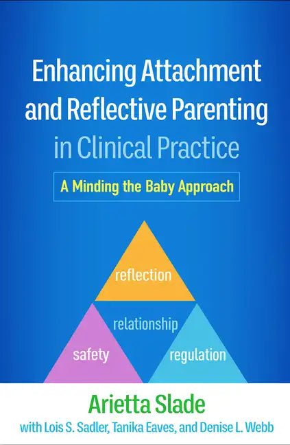 Enhancing Attachment and Reflective Parenting in Clinical Practice: A Minding the Baby Approach - Hardcover