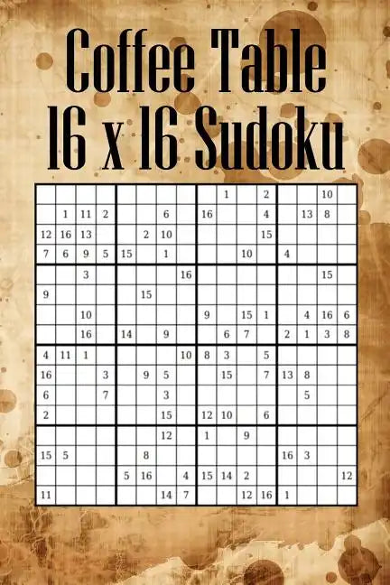 Coffee Table 16 x 16 Sudoku: Mega Sudoku featuring 55 HARD Large 16 x 16 Sudoku Puzzles and Solutions - Paperback
