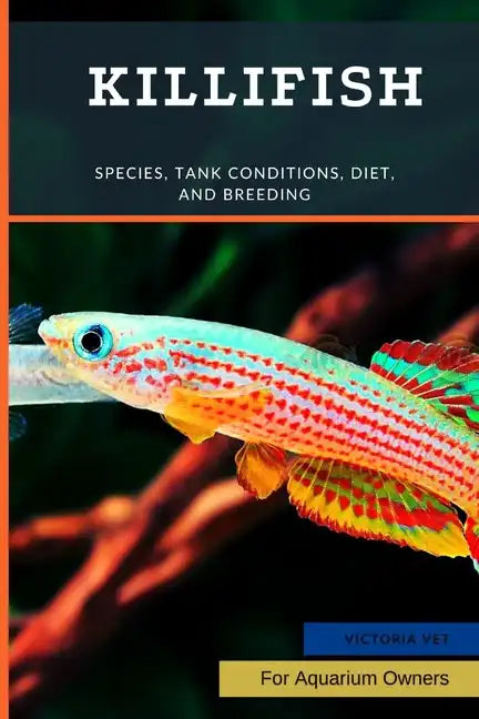 Killifish: Species, Tank Conditions, Diet, and Breeding - Paperback