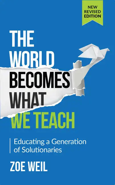 The World Becomes What We Teach: Educating a Generation of Solutionaries - Paperback