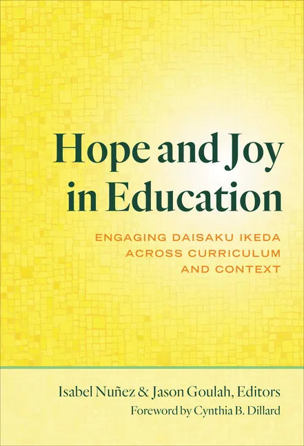 Hope and Joy in Education: Engaging Daisaku Ikeda Across Curriculum and Context - Paperback