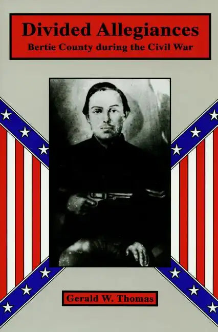 Divided Allegiances: Bertie County During the Civil War - Paperback
