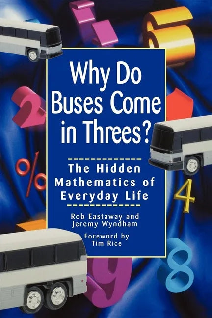 Why Do Buses Come in Threes: The Hidden Mathematics of Everyday Life - Hardcover