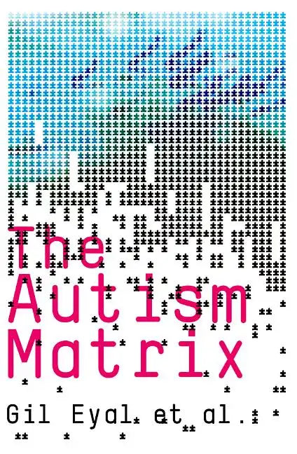 The Autism Matrix: The Social Origins of the Autism Epidemic - Paperback