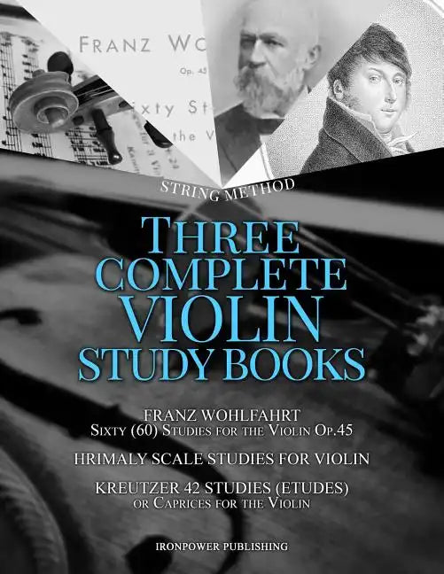 Franz Wohlfahrt Sixty (60) Studies for the Violin Op.45, Hrimaly Scale Studies for Violin, Kreutzer 42 Studies (Etudes) or Caprices for the Violin: Th - Paperback