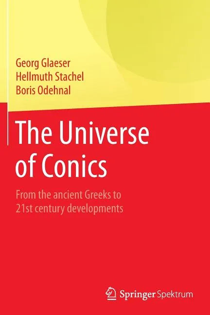 The Universe of Conics: From the Ancient Greeks to 21st Century Developments - Paperback