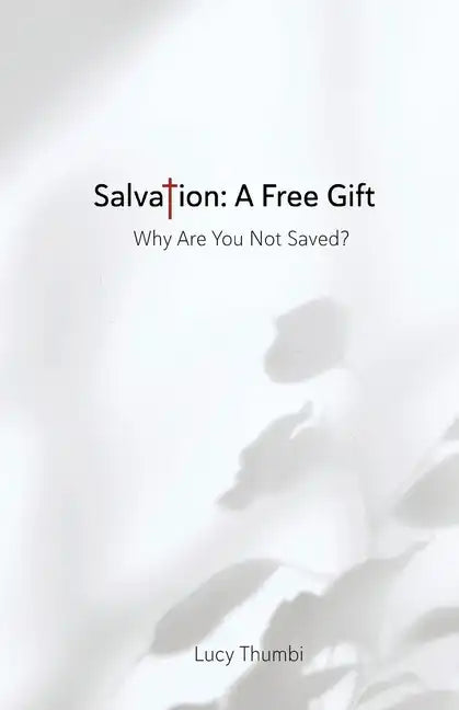 Salvation: A Free Gift: Why Are You Not Saved? - Paperback