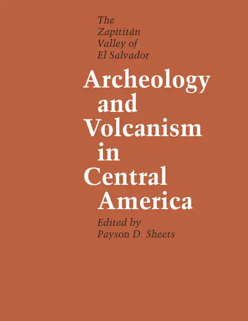 Archeology and Volcanism in Central America: The Zapotitán Valley of El Salvador - Paperback