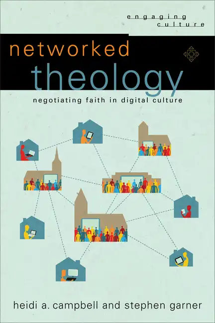 Networked Theology: Negotiating Faith in Digital Culture - Paperback