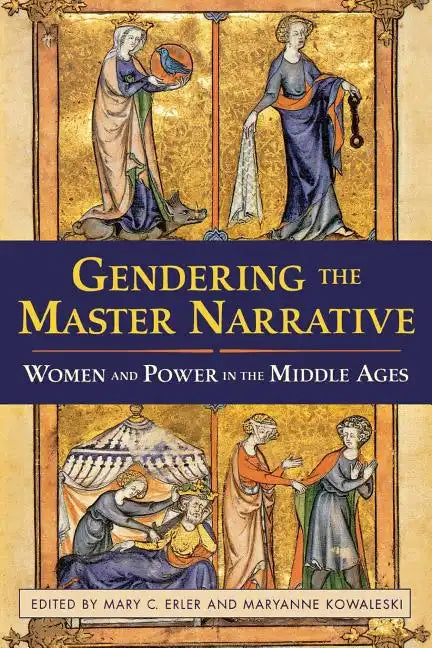 Gendering the Master Narrative: Women and Power in the Middle Ages - Paperback