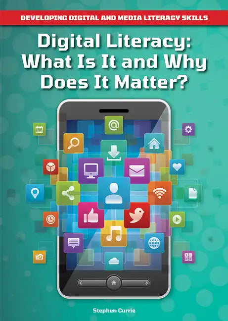 Digital Literacy: What Is It and Why Does It Matter? - Hardcover