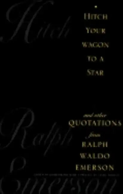 Hitch Your Wagon to a Star: And Other Quotations from Ralph Waldo Emerson - Hardcover