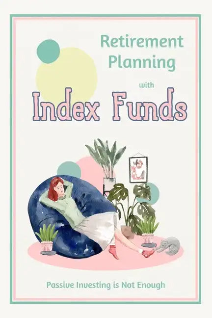 Retirement Planning with Index Funds: Passive Investing is Not Enough - Paperback