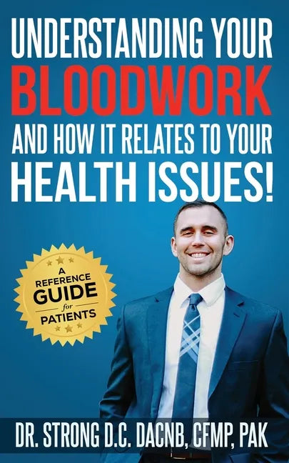 Understanding Your Bloodwork and How It Relates To Your Health Issues!: A Reference Guide for Patients - Paperback