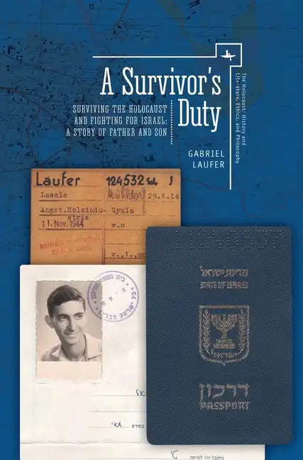 A Survivor's Duty: Surviving the Holocaust and Fighting for Israel--A Story of Father and Son - Paperback