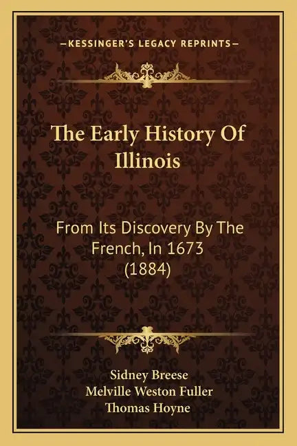 The Early History Of Illinois: From Its Discovery By The French, In 1673 (1884) - Paperback