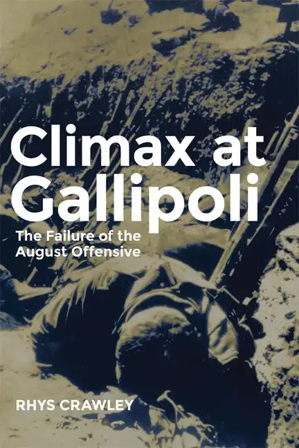 Climax at Gallipoli: The Failure of the August Offensive Volume 42 - Paperback